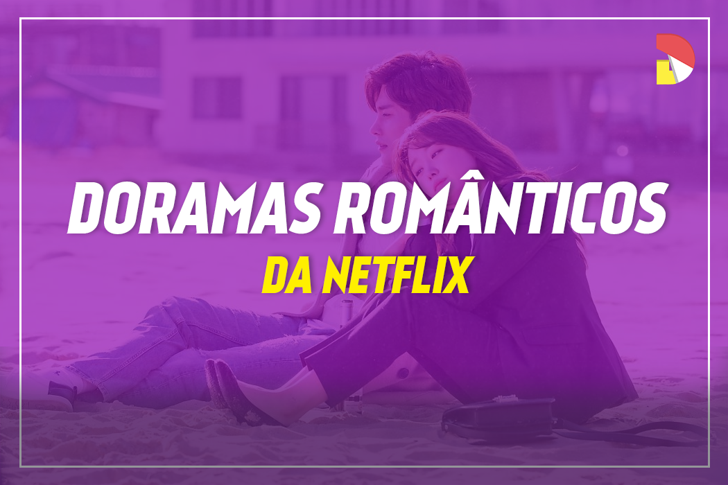 Doramas românticos e divertidos da Netflix